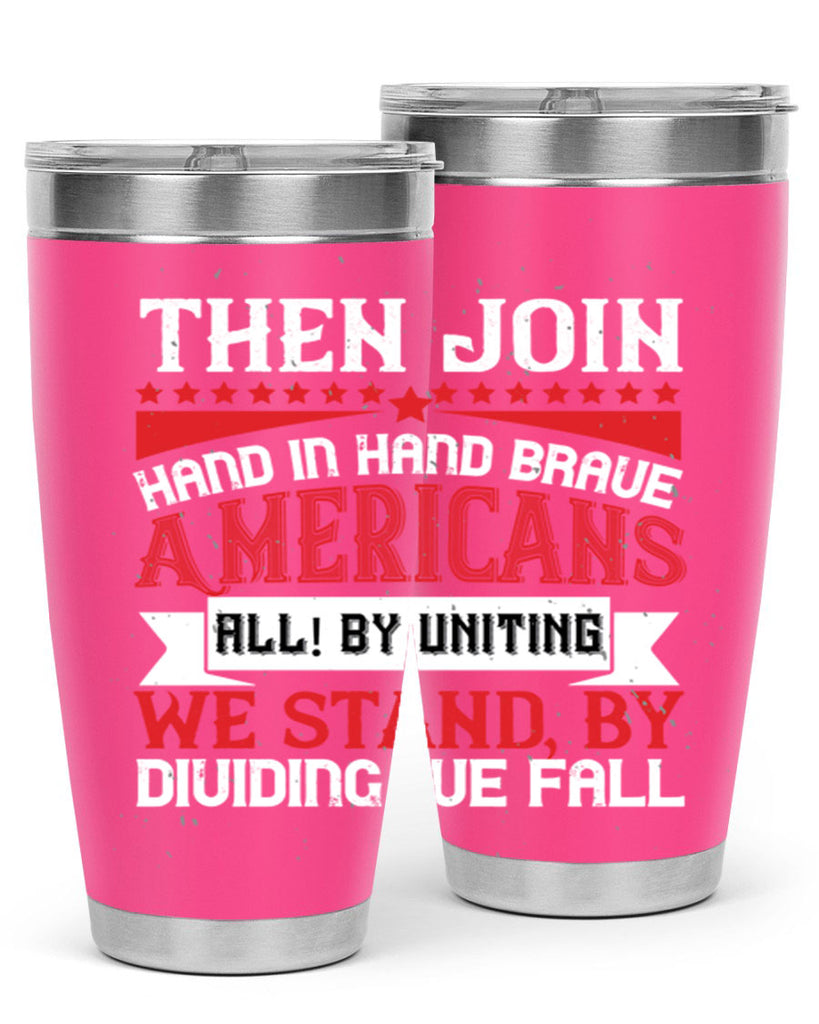 Then join hand in hand brave Americans all By uniting we stand by dividing we fall Style 193#- Fourt Of July- Tumbler