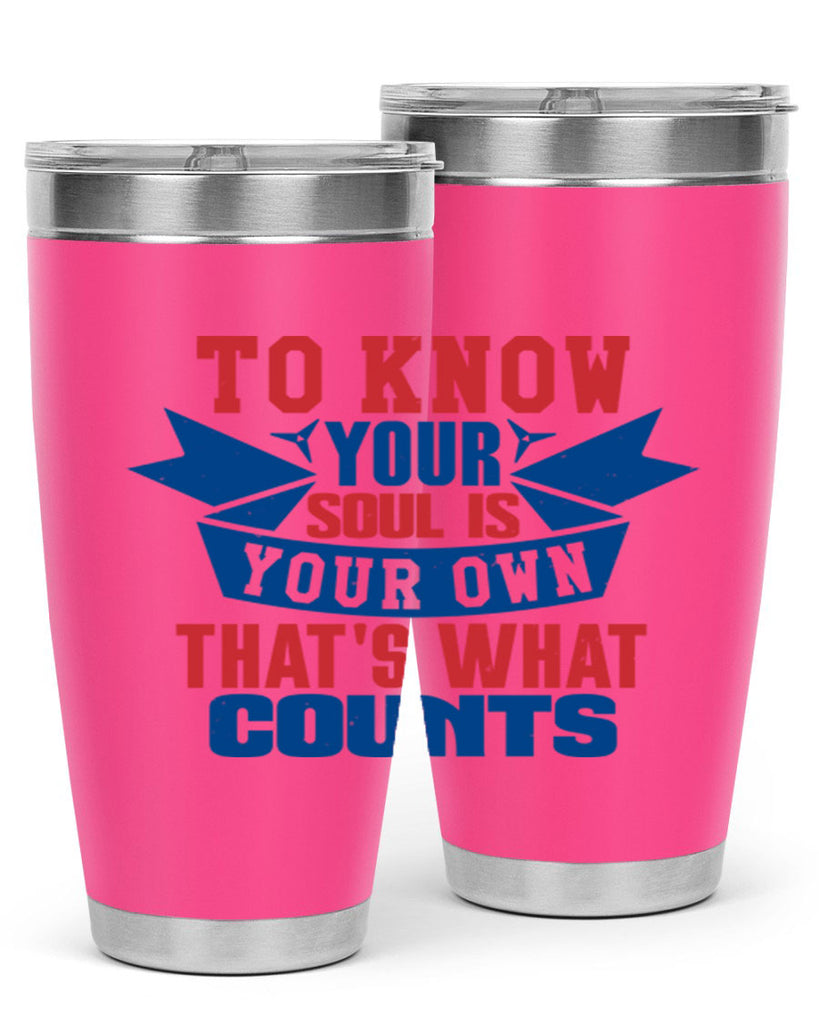 To know your soul is your own Style 49#- Fourt Of July- Tumbler