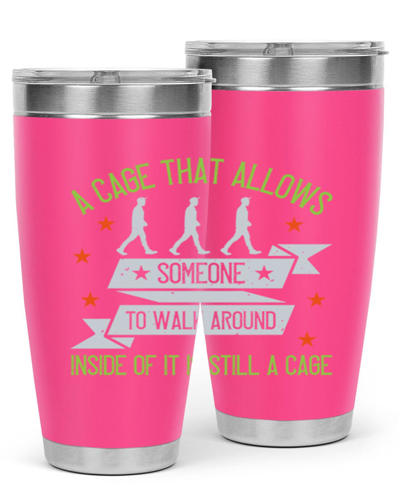 a cage that allows someone to walk around inside of it is still a cage 99#- walking- Tumbler