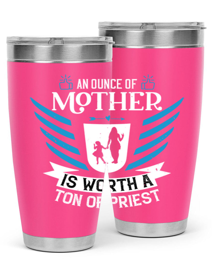 an ounce of mother is 92#- mothers day- Tumbler