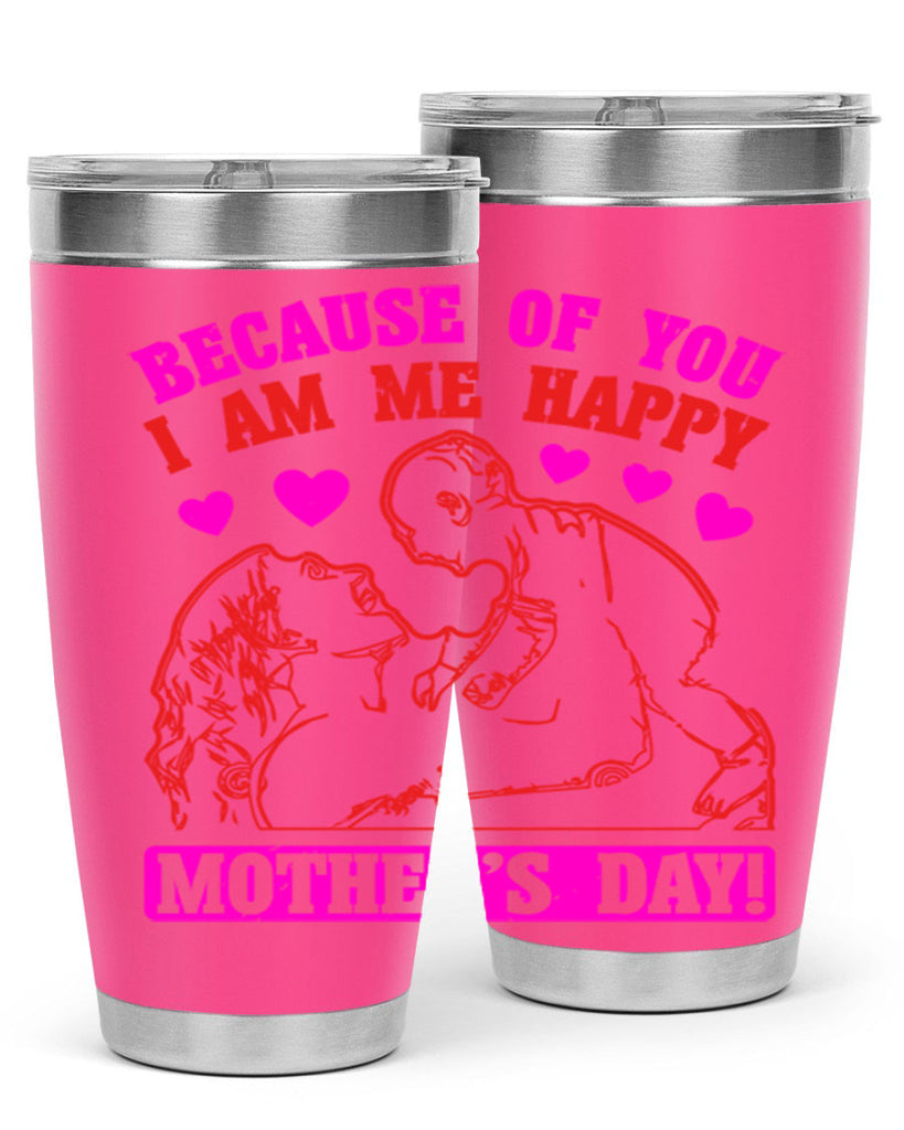 because of you i am me 89#- mothers day- Tumbler