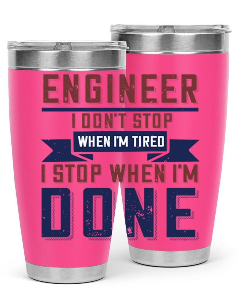 engineer i dont stop when im tired i stop when im done Style 65#- engineer- tumbler