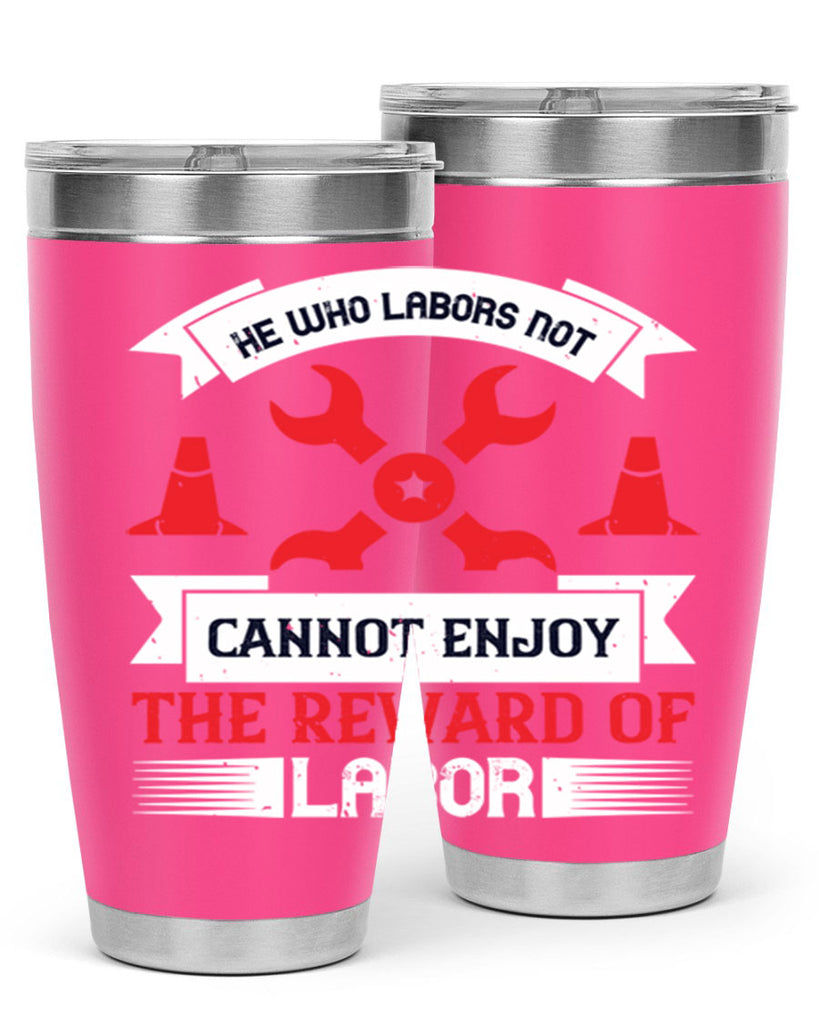 he who labors not cannot enjoy the reward of labor 38#- labor day- Tumbler