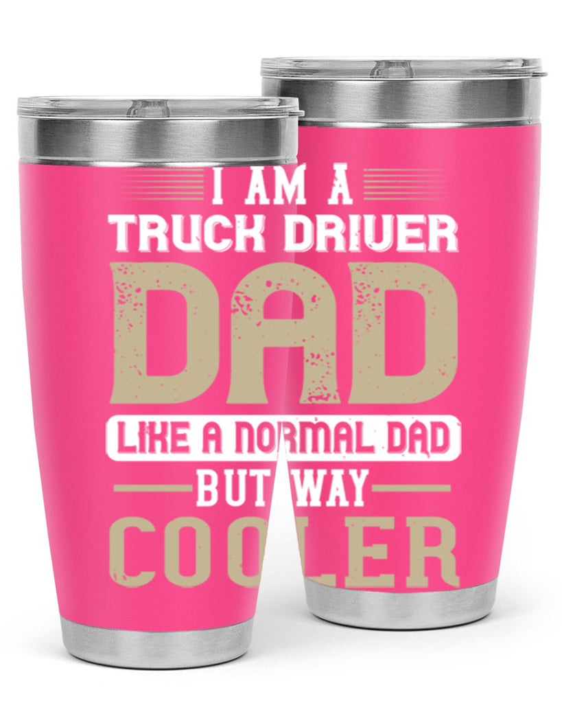 i am a truck driver dad like a normal dad but way cooler Style 48#- truck driver- tumbler