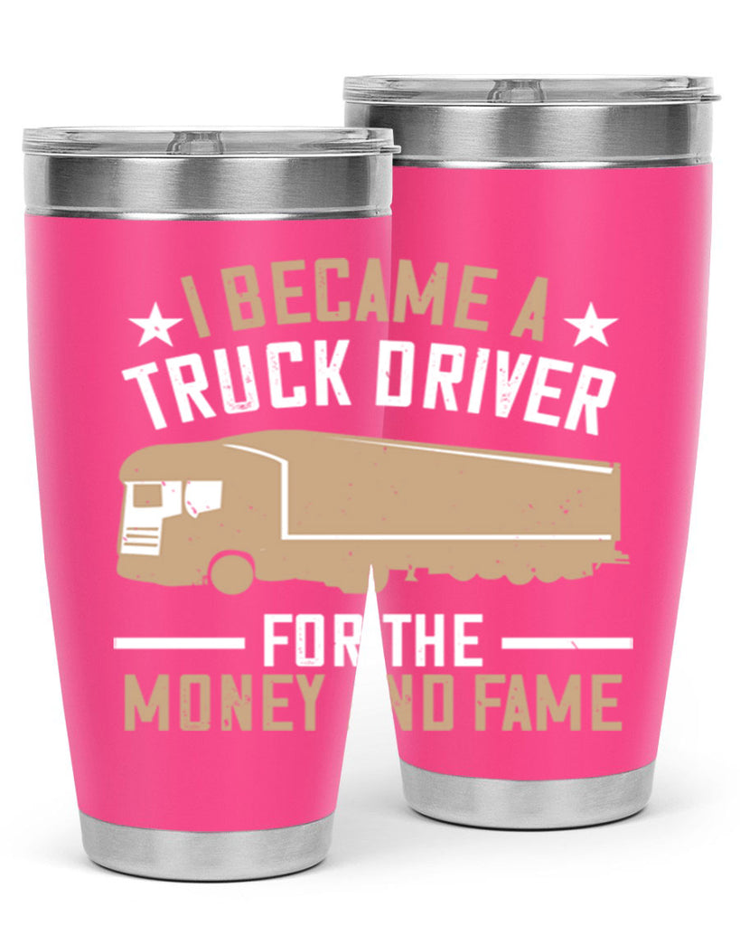i became a truck driver for the money and fame Style 45#- truck driver- tumbler