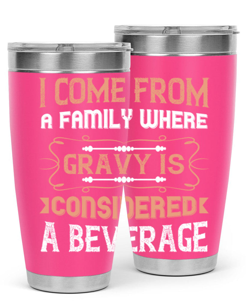i come from a family where gravy is considered a beverage 30#- thanksgiving- Tumbler