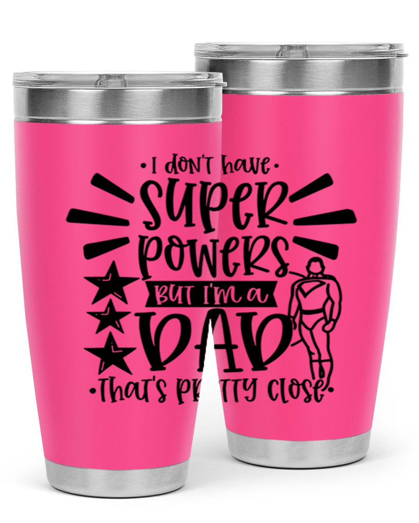 i dont have super powers but im a dad 45#- fathers day- Tumbler