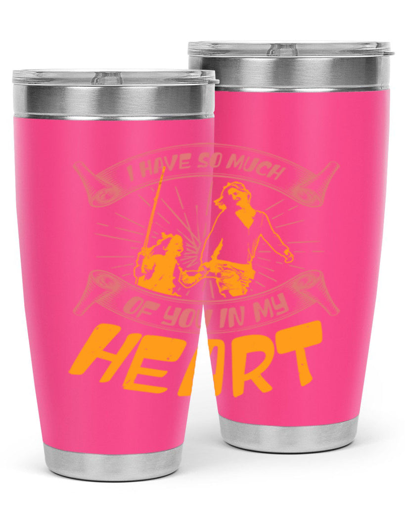 i have so much of you in my hart 64#- mothers day- Tumbler