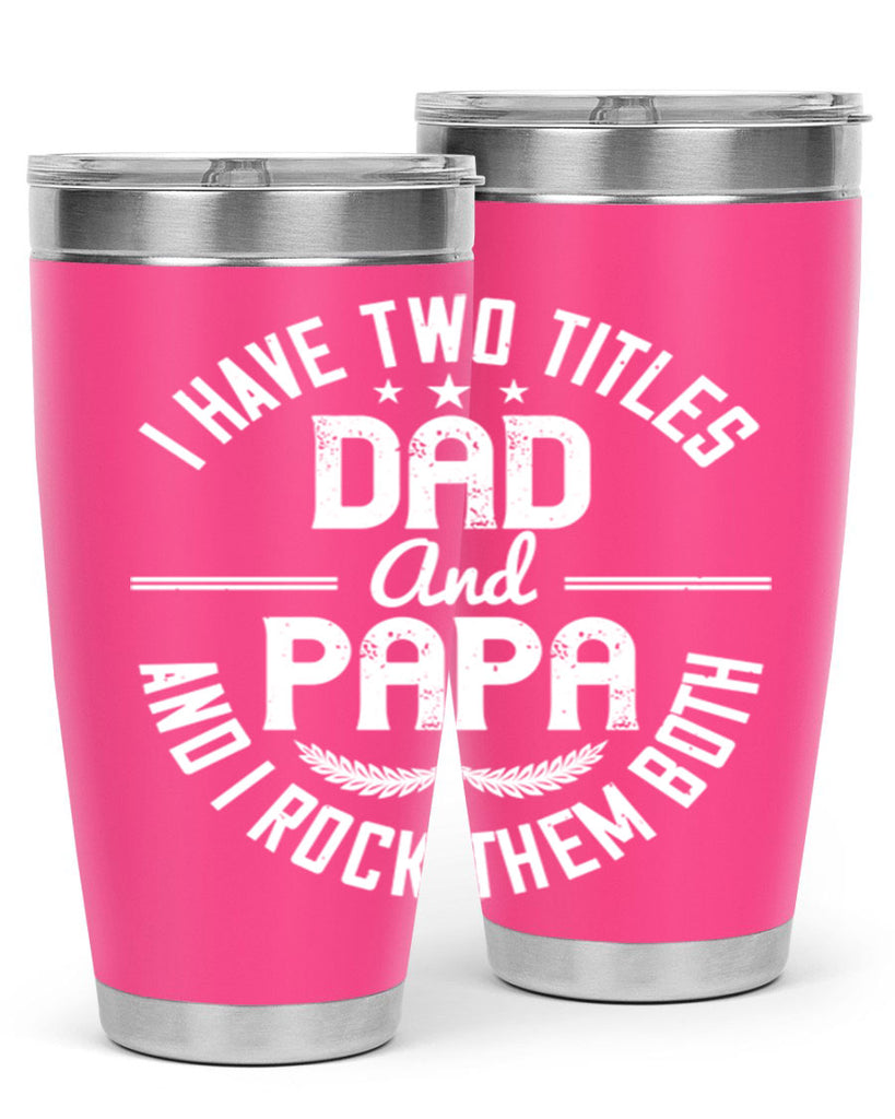 i have two titles dad and papa i rock them both 243#- fathers day- Tumbler