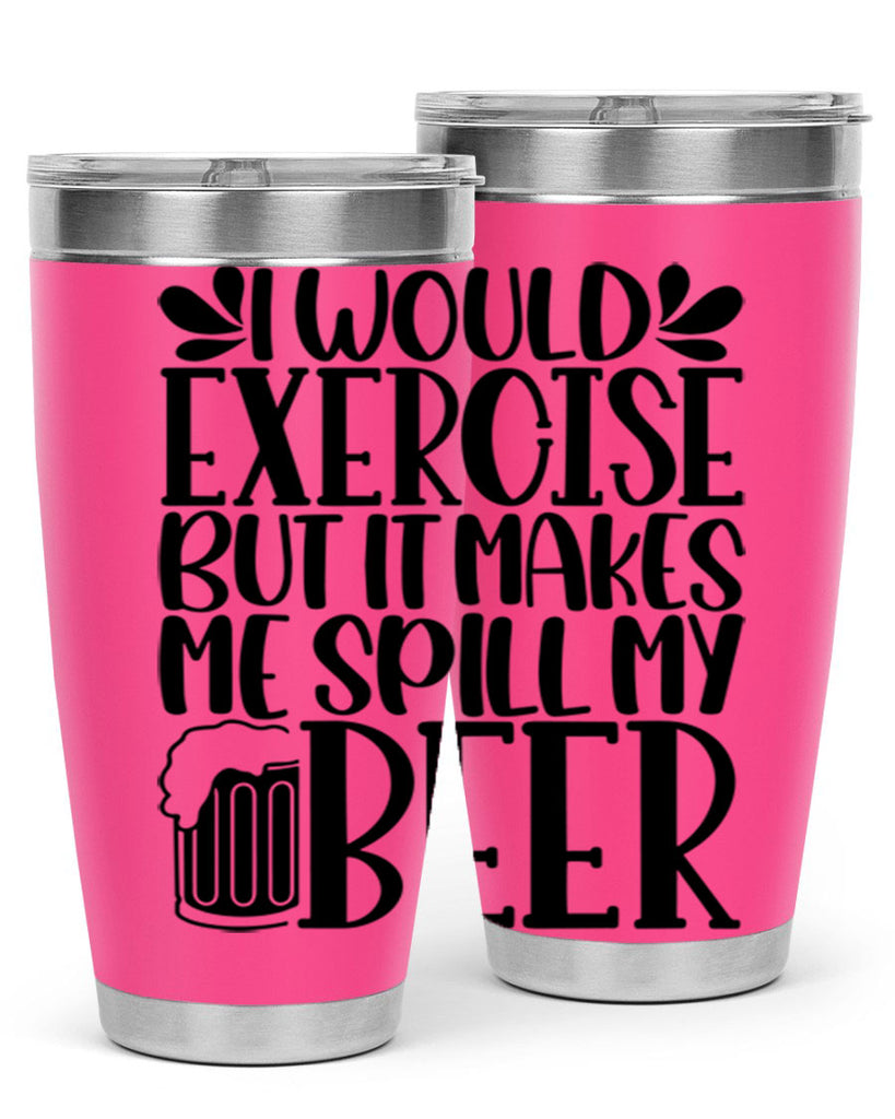 i would exercise but it makes 33#- beer- Tumbler