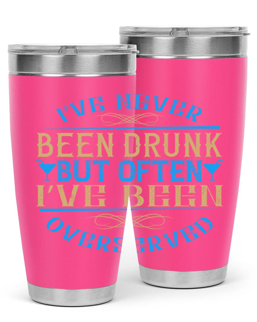 i’ve never been drunk but often i’ve been overserved 35#- drinking- Tumbler