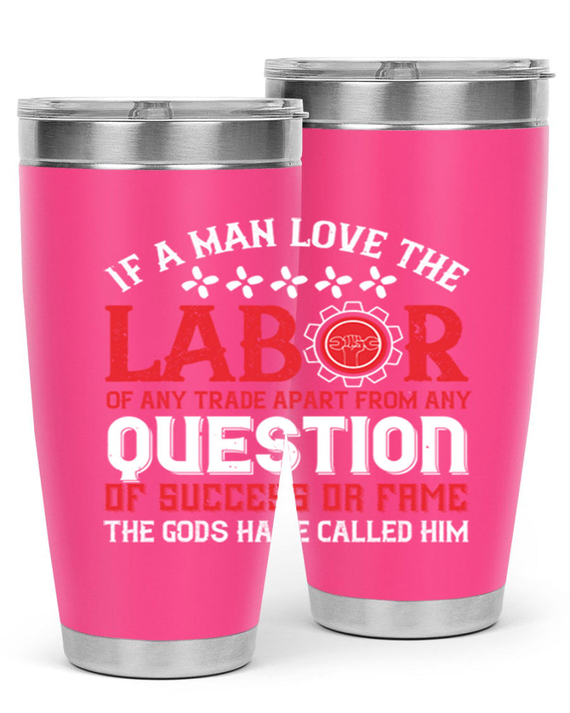 if a man love the labor of any trade apart from any question of success 36#- labor day- Tumbler