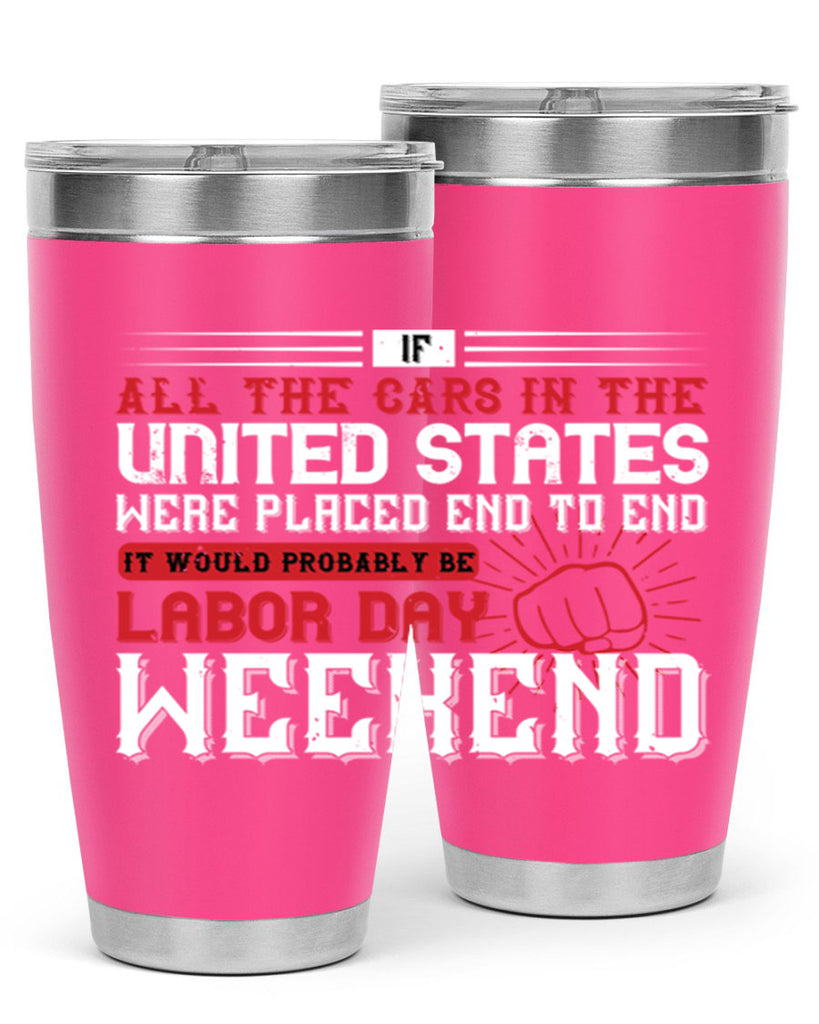 if all the cars in the united states were placed end to end 35#- labor day- Tumbler