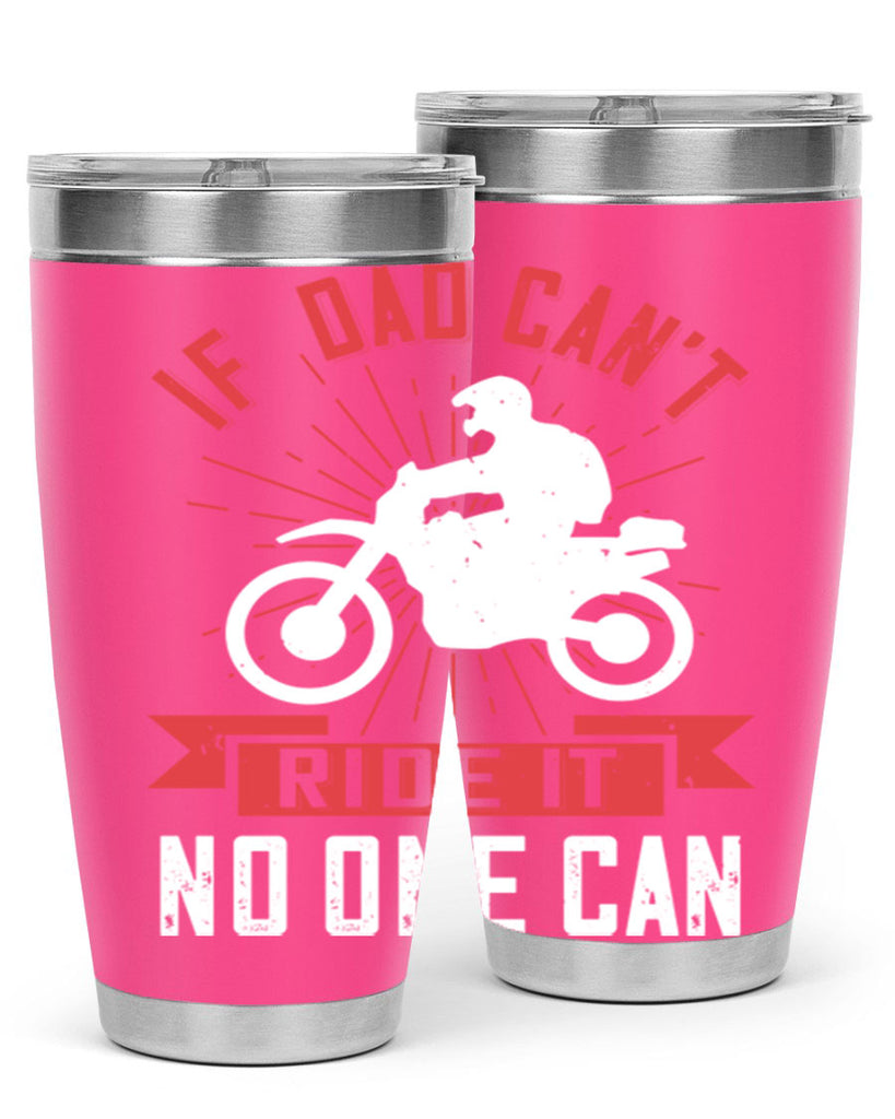 if dad cant ride it no one can 226#- fathers day- Tumbler