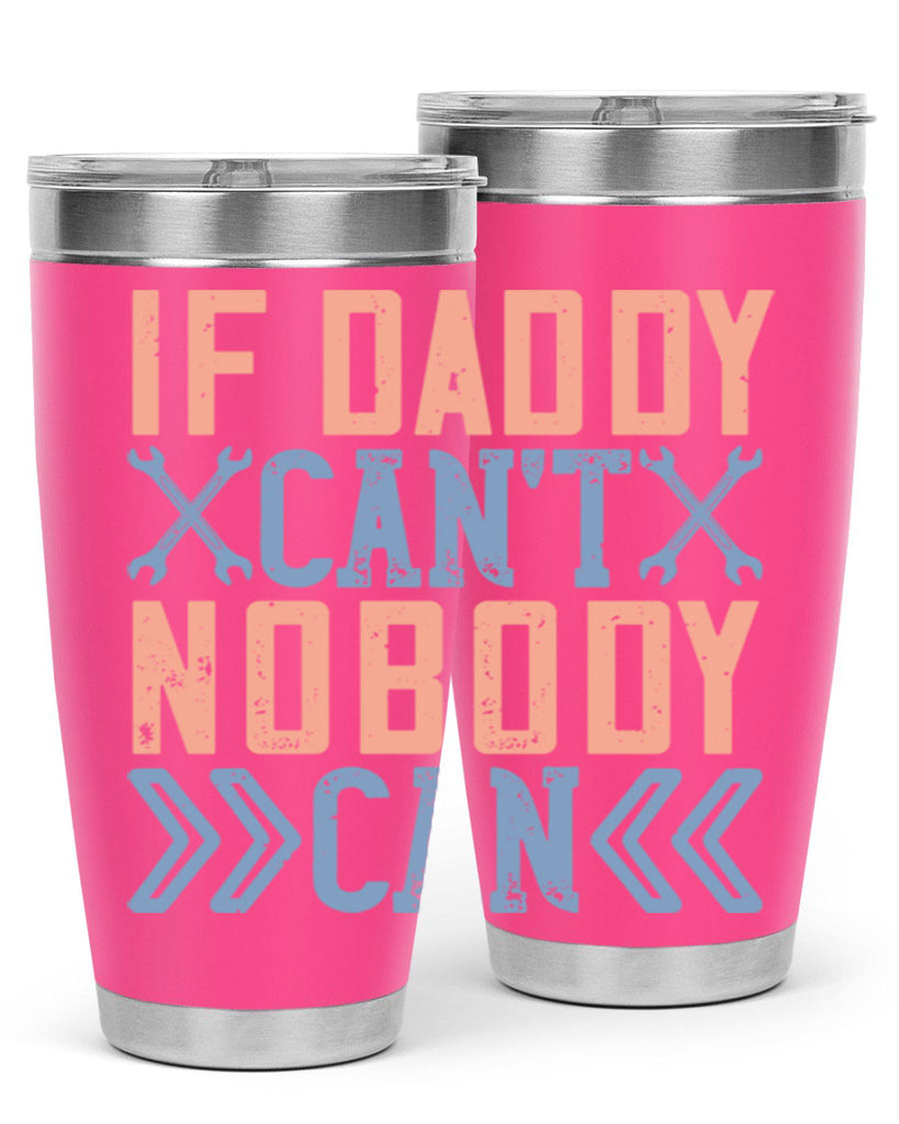 if daddy can’t nobody can 195#- fathers day- Tumbler