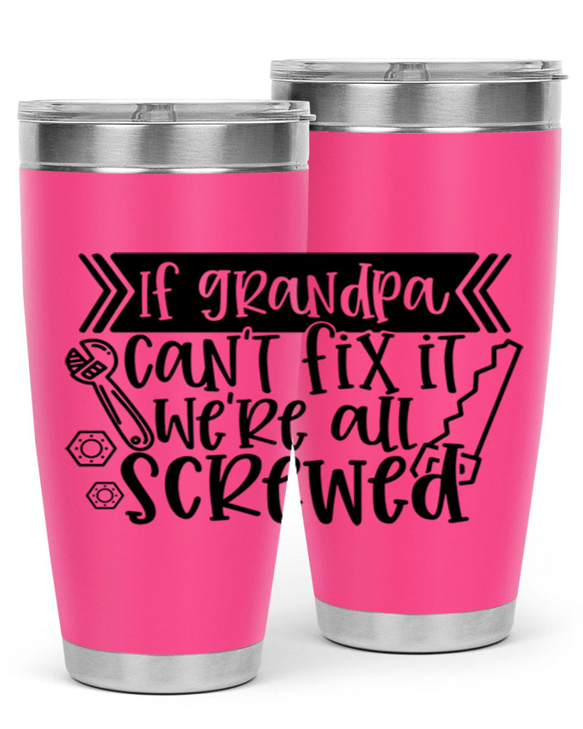 if grandpa cant fix it were all screwed 32#- fathers day- Tumbler