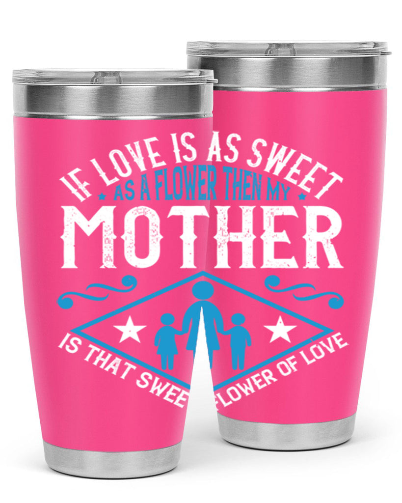 if love is as sweet as a flower 79#- mothers day- Tumbler