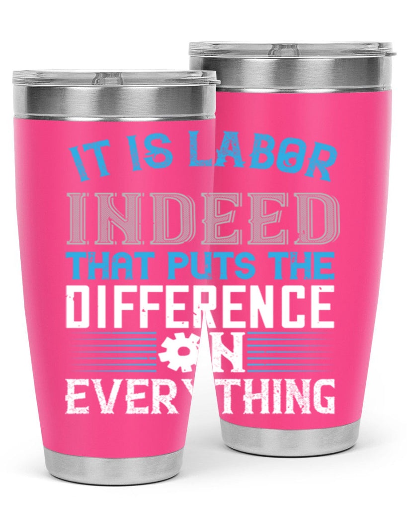 it is labor indeed that puts the difference on everything 34#- labor day- Tumbler