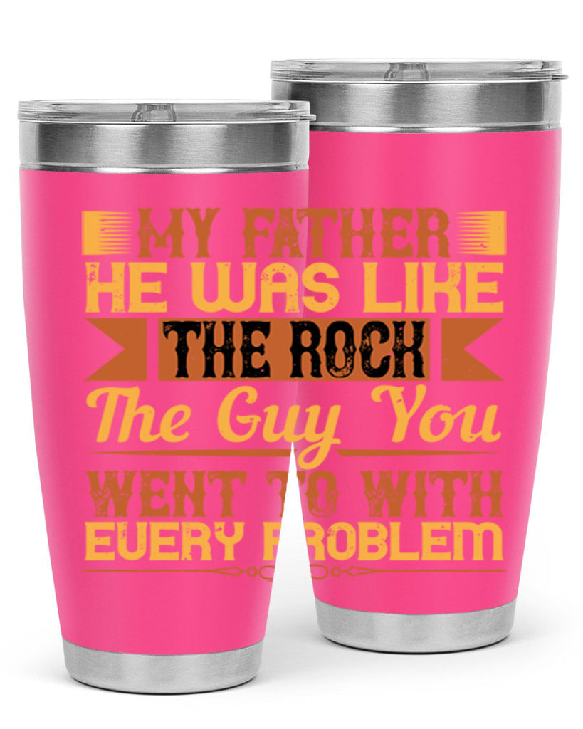 my father he was like the rock the guy you went to with every problem 38#- Parents Day- Tumbler