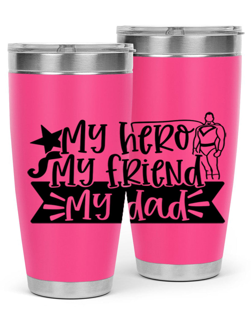 my hero my friend my dad 25#- fathers day- Tumbler