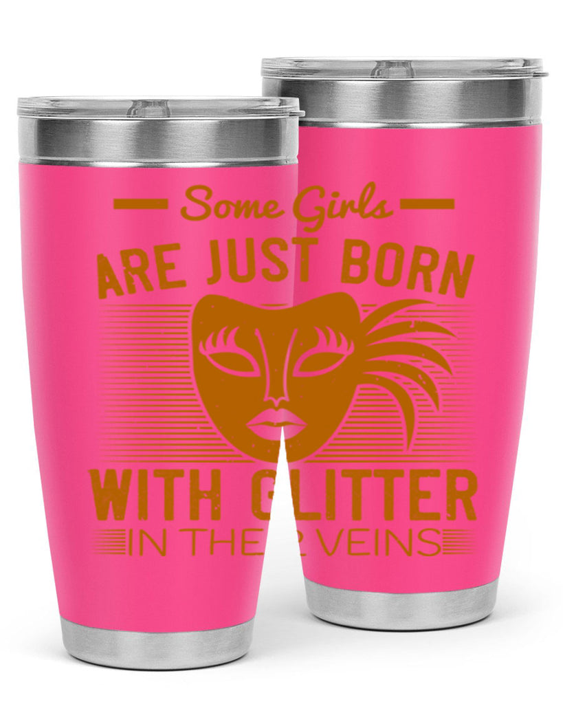 some girls are just born with glitter in their veins 37#- mardi gras- Tumbler