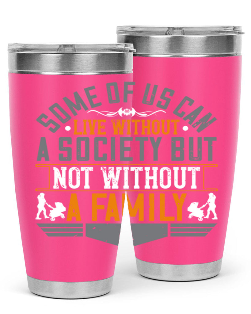 some of us can live without a society but not without a family 22#- Parents Day- Tumbler