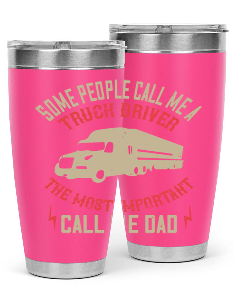 some people call me a truck driver the most important call me dad Style 23#- truck driver- tumbler