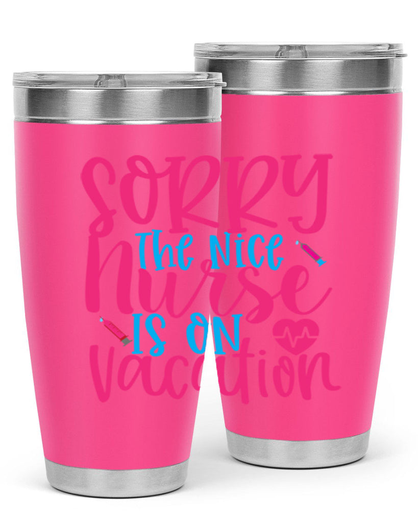 sorry the nice nurse is on vacation Style Style 29#- nurse- tumbler