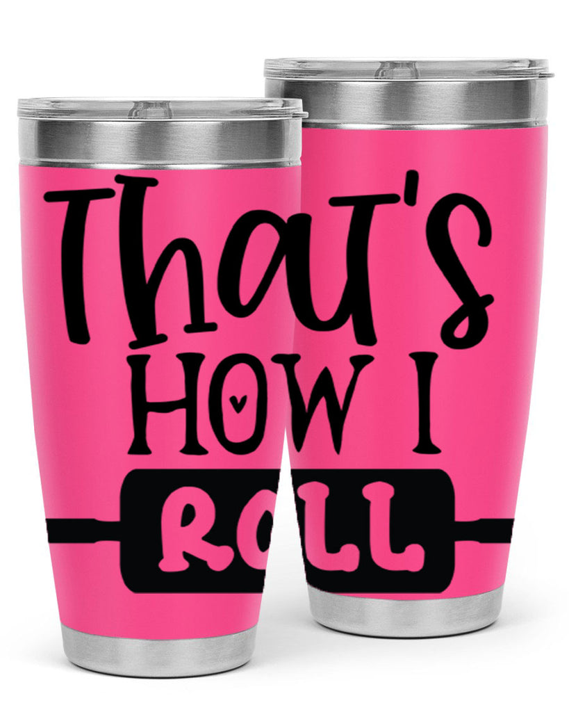 thats how i roll 77#- kitchen- Tumbler