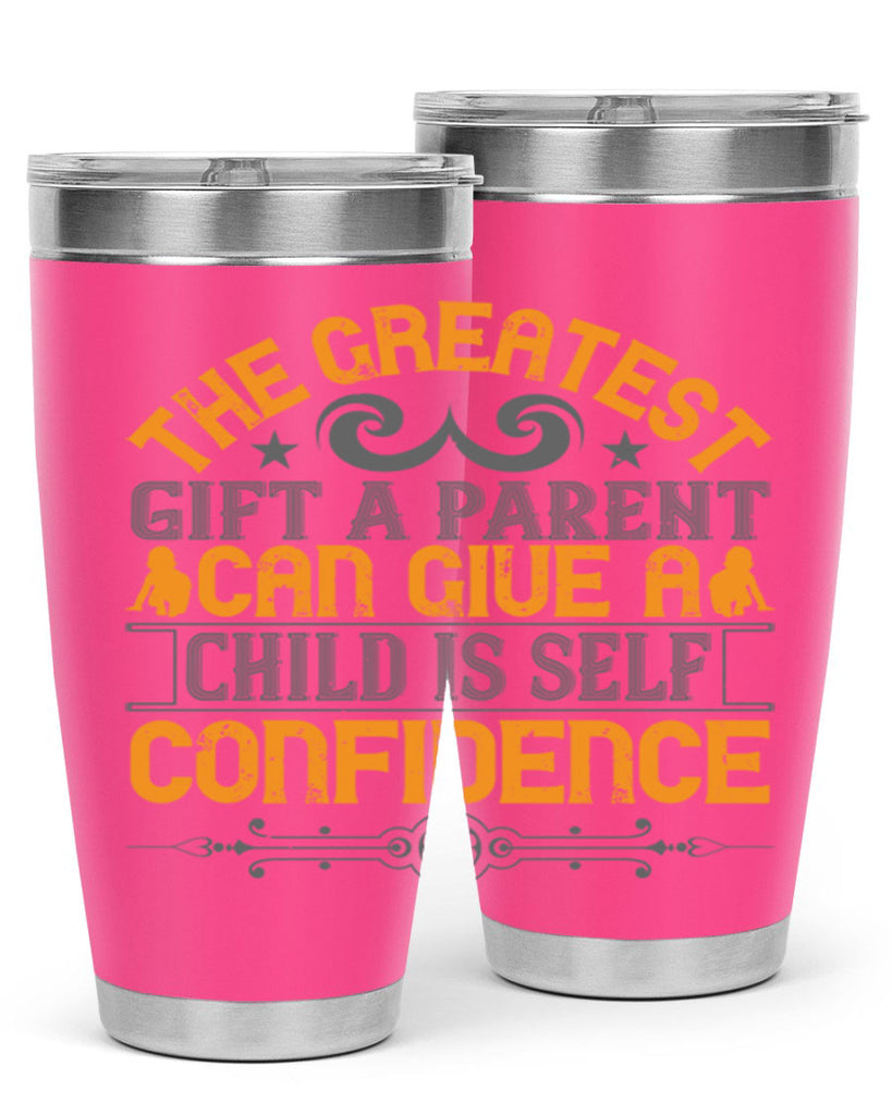 the greatest gift a parent can give a child is selfconfidence 19#- Parents Day- Tumbler