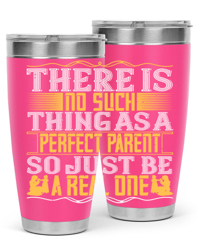 there is no such thing as a perfect parent so just be a real one 15#- Parents Day- Tumbler
