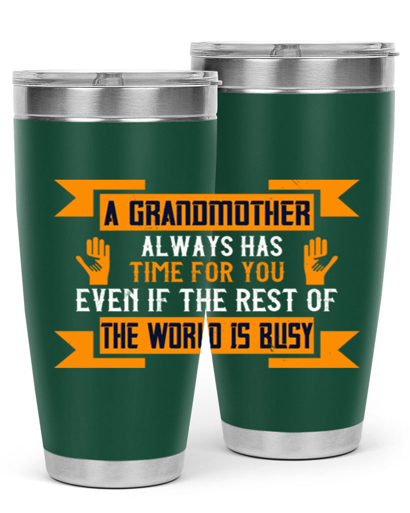 A grandmother always has time for you even if the rest of the world is busy 56#- grandma - nana- Tumbler