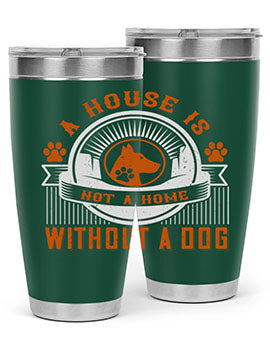 A house is not a home without a dog Style 220#- dog- Tumbler