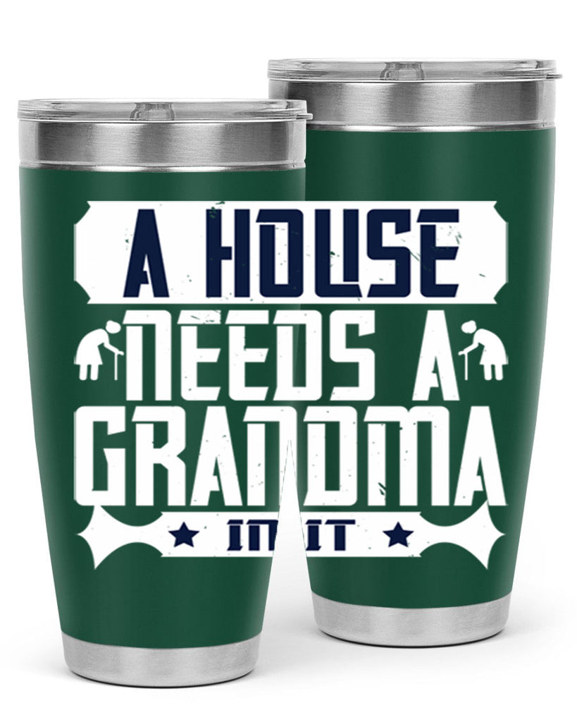 A house needs a grandma in it 94#- grandma - nana- Tumbler