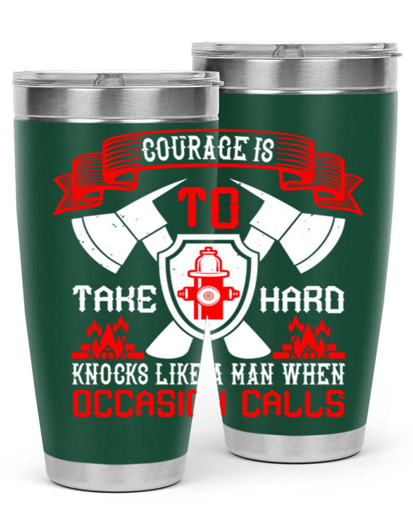 Courage is to take hard knocks like a man when occasion calls Style 86#- fire fighter- tumbler