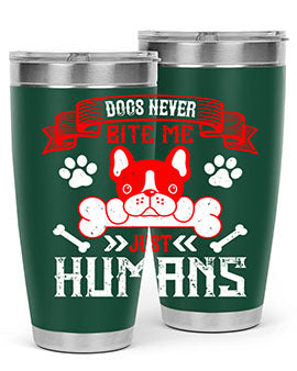 Dogs never bite me Just humans Style 211#- dog- Tumbler