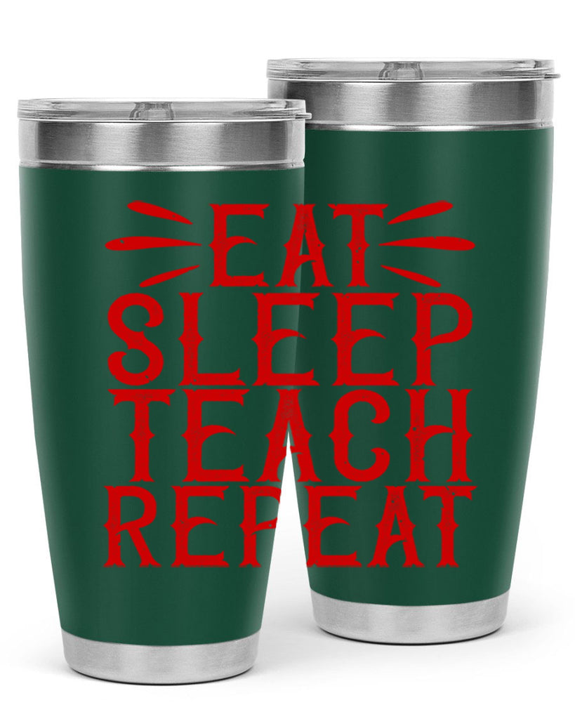 Eat Sleep Teach Repeat Style 106#- teacher- tumbler