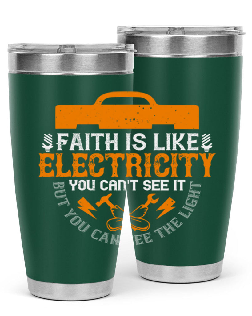 Faith is like electricity You cant see it but you can see the light Style 41#- electrician- tumbler