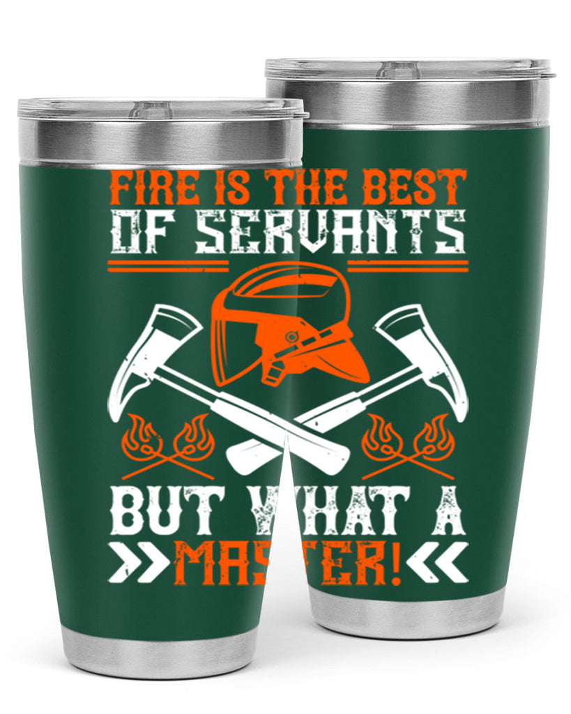 Fire is the best of servants but what a master Style 79#- fire fighter- tumbler
