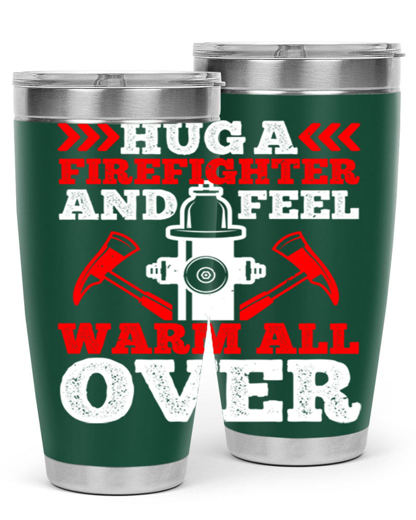 Hug a firefighter and feel warm all over Style 65#- fire fighter- tumbler