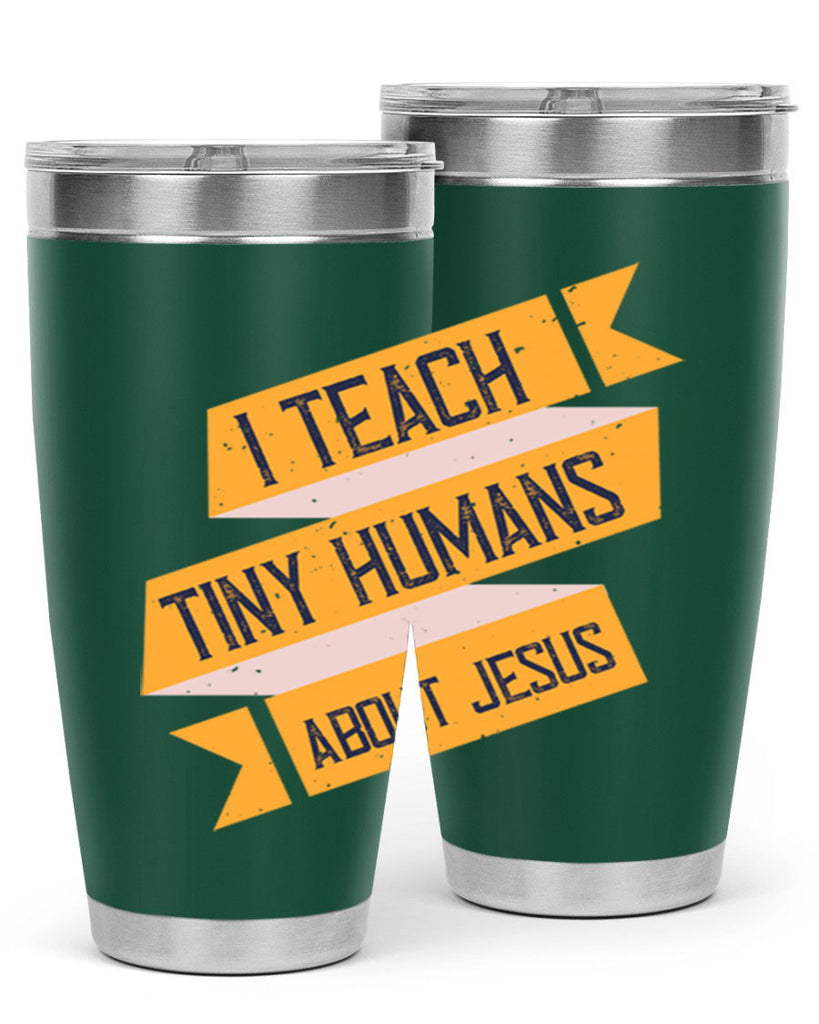 I Teach Tiny Humans About Jesus Style 103#- teacher- tumbler