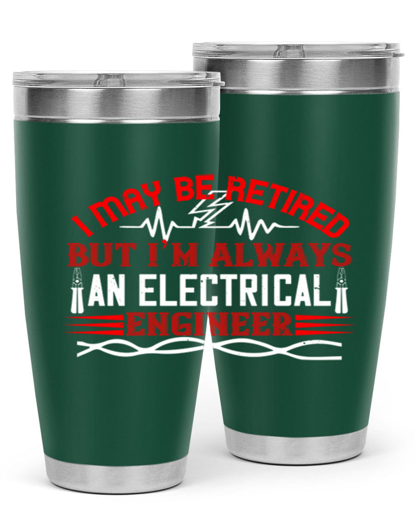 I may be retired but im always an electrical engineer Style 37#- electrician- tumbler