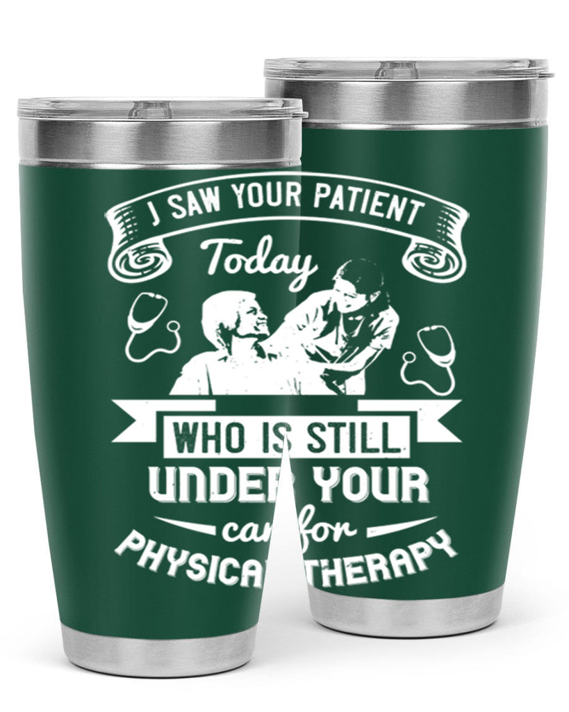 I saw your patient today who is still under our car for physical therapy Style 43#- medical- tumbler