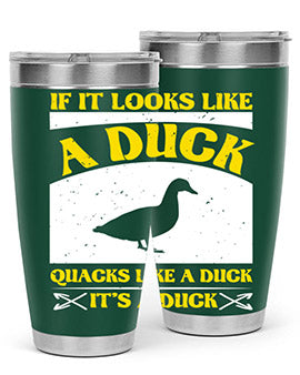 If it looks like a duck quacks like a duck its a duck Style 36#- duck- Tumbler