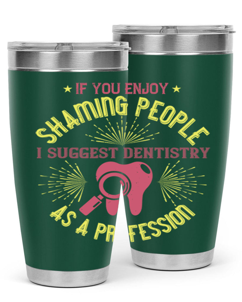 If you enjoy shaming people Style 31#- dentist- tumbler