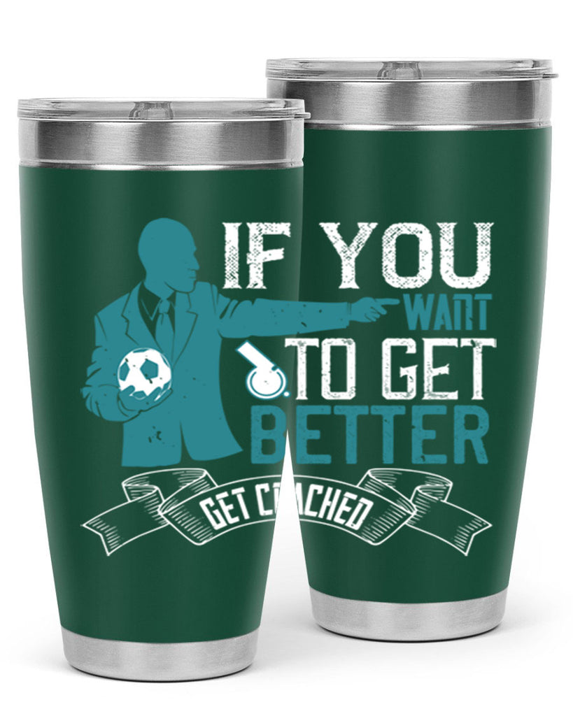 If you want to get better get coached Style 30#- coaching- tumbler