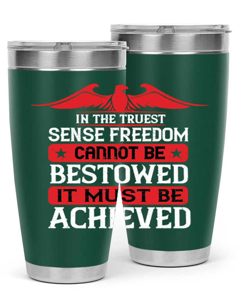 In the truest sense freedom cannot be bestowed it must be achieved Style 117#- Fourt Of July- Tumbler
