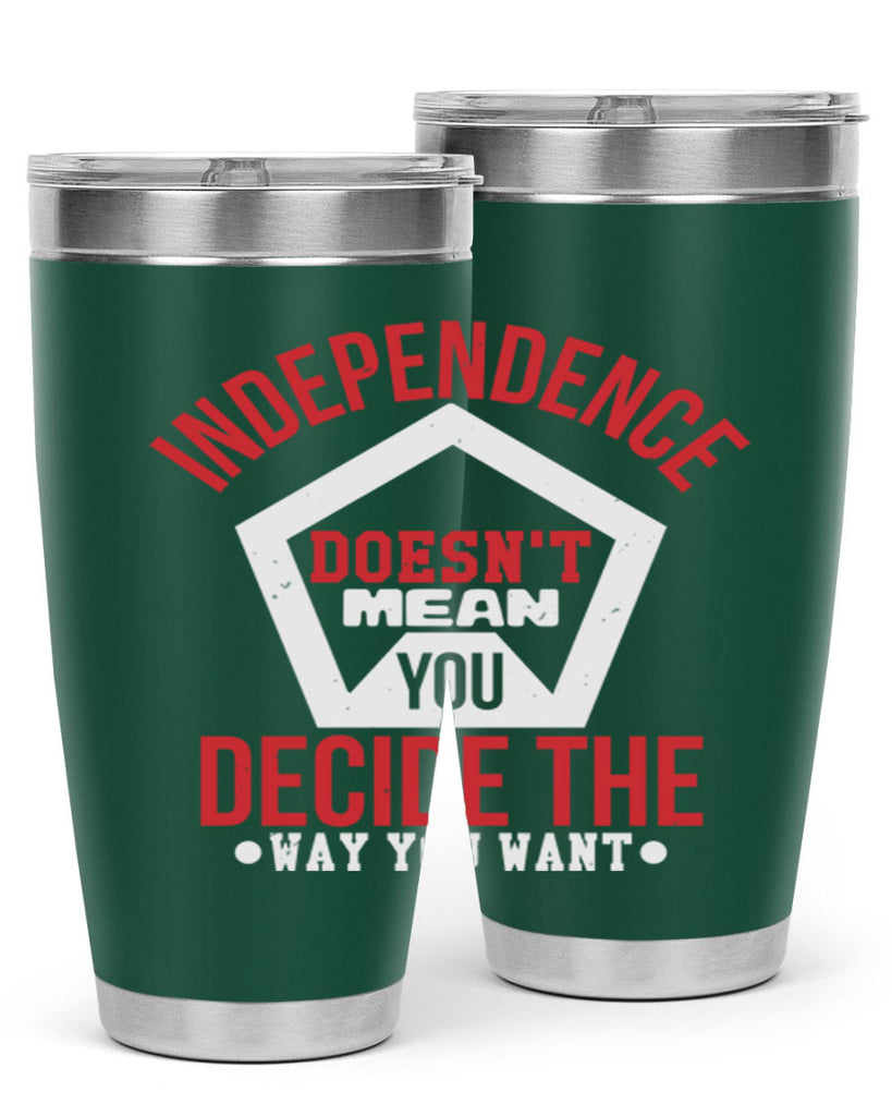 Independence doesnt mean you decide Style 22#- Fourt Of July- Tumbler