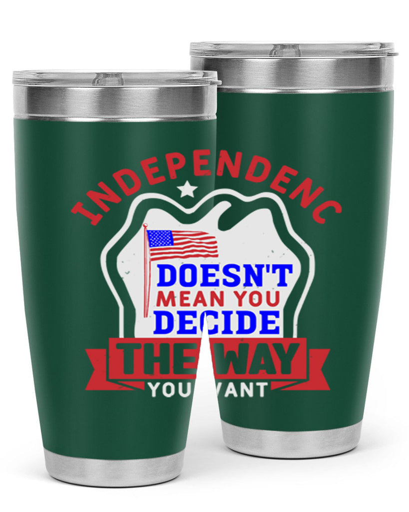 Independence doesnt mean you get to decide Style 23#- Fourt Of July- Tumbler