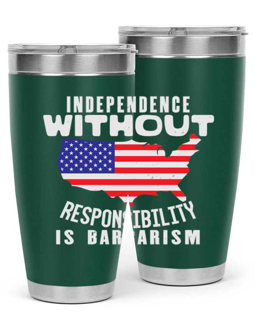 Independence without responsibility is barbarism Style 27#- Fourt Of July- Tumbler